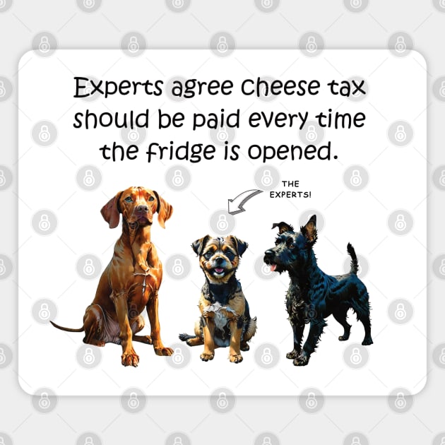 Experts agree cheese tax should be paid every time the fridge is opened - funny watercolour dog design Magnet by DawnDesignsWordArt